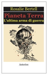 Pianeta Terra. L'ultima arma di guerra - Librerie.coop Pianeta Terra. L'ultima arma di guerra - Librerie.coop
