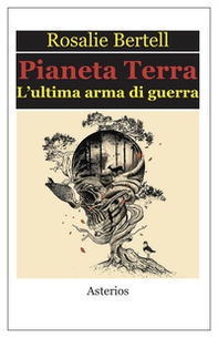 Pianeta Terra. L'ultima arma di guerra - Librerie.coop