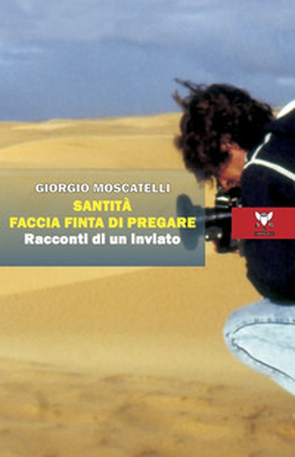 Santità faccia finta di pregare. Racconti di un inviato - Librerie.coop Santità faccia finta di pregare. Racconti di un inviato - Librerie.coop