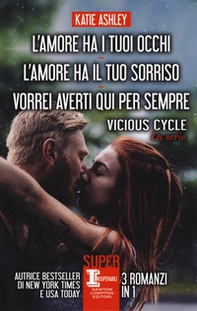 Vicious cycle. La serie: L'amore ha i tuoi occhi-L'amore ha il tuo sorriso-Vorrei averti qui per sempre - Librerie.coop