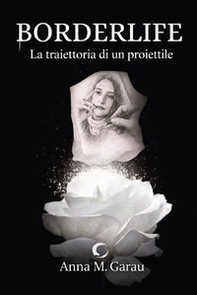Borderlife. La traiettoria di un proiettile - Librerie.coop