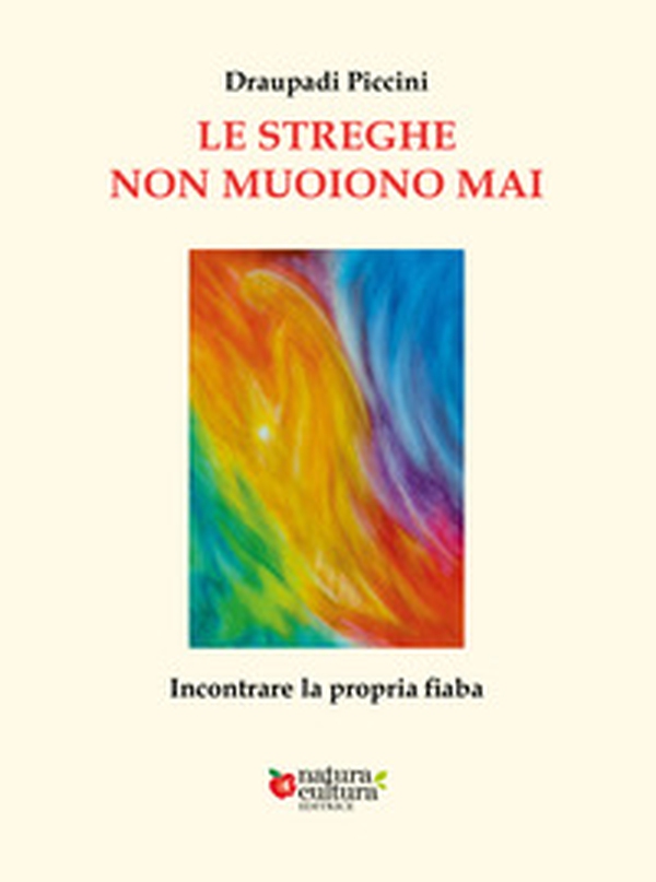 Le streghe non muoiono mai. Incontrare la propria fiaba - Librerie.coop Le streghe non muoiono mai. Incontrare la propria fiaba - Librerie.coop
