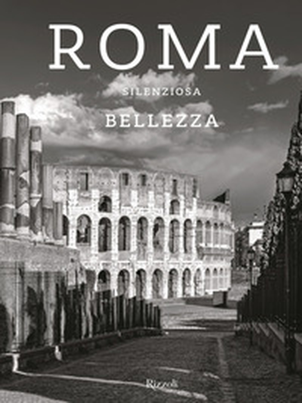 Roma silenziosa bellezza - Librerie.coop Roma silenziosa bellezza - Librerie.coop