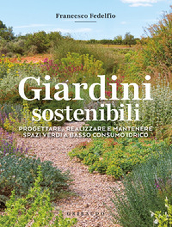 Giardini sostenibili. Progettare, realizzare e mantenere spazi verdi a basso consumo idrico - Librerie.coop Giardini sostenibili. Progettare, realizzare e mantenere spazi verdi a basso consumo idrico - Librerie.coop