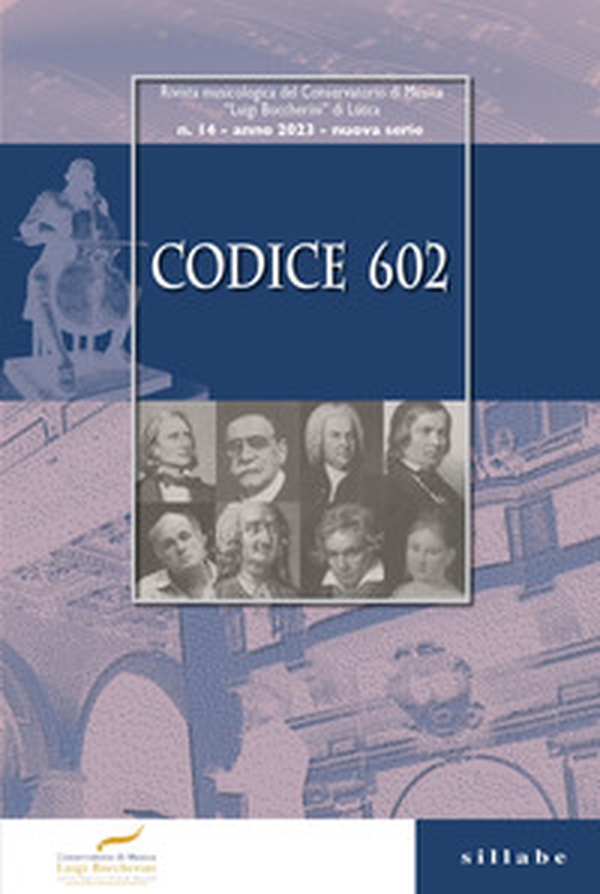 Codice 602. Rivista dell'Istituto Superiore di Studi Musicali «Luigi Boccherini» - Vol. 14 - Librerie.coop Codice 602. Rivista dell'Istituto Superiore di Studi Musicali «Luigi Boccherini» - Vol. 14 - Librerie.coop