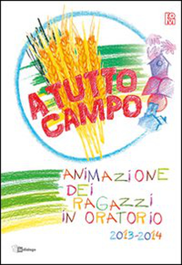 A tutto campo. Animazione dei ragazzi in oratorio 2013-2014 - Librerie.coop A tutto campo. Animazione dei ragazzi in oratorio 2013-2014 - Librerie.coop