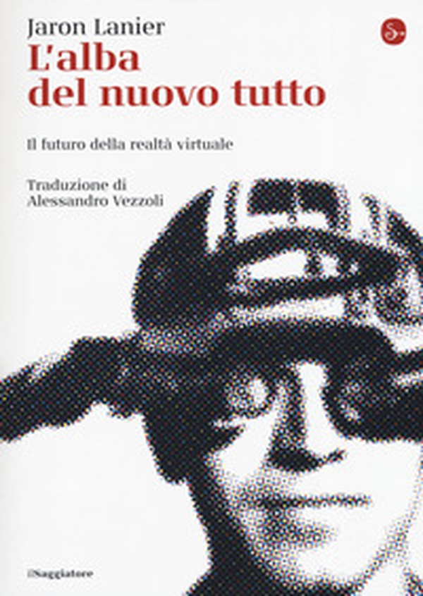L'alba del nuovo tutto. Il futuro della realtà virtuale - Librerie.coop L'alba del nuovo tutto. Il futuro della realtà virtuale - Librerie.coop