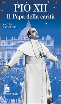 Pio XII. Il papa della carità - Librerie.coop