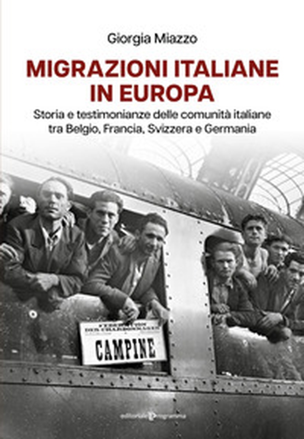 Migrazioni italiane in Europa. Storia e testimonianze delle comunità italiane tra Belgio, Francia, Svizzera e Germania - Librerie.coop