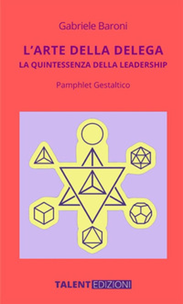 L'arte della delega. La quintessenza della leadership. Pamphlet gestaltico - Librerie.coop L'arte della delega. La quintessenza della leadership. Pamphlet gestaltico - Librerie.coop