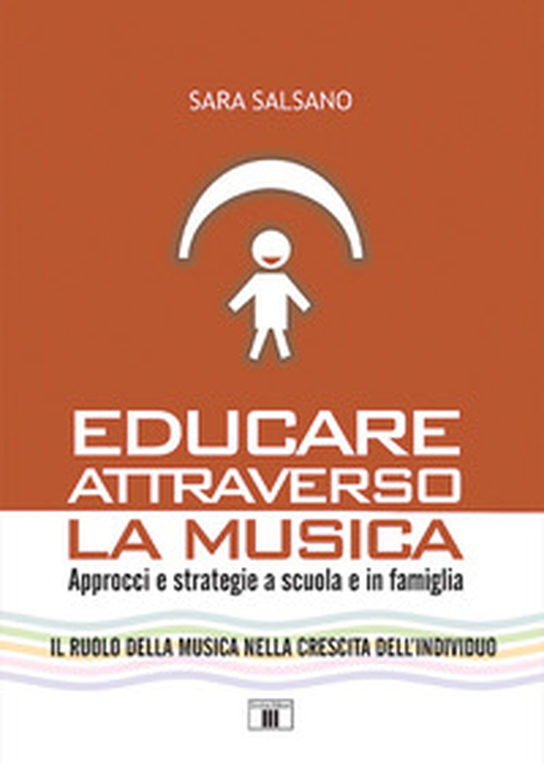 Educare attraverso la musica. Approcci e strategie a scuola e in famiglia - Librerie.coop Educare attraverso la musica. Approcci e strategie a scuola e in famiglia - Librerie.coop