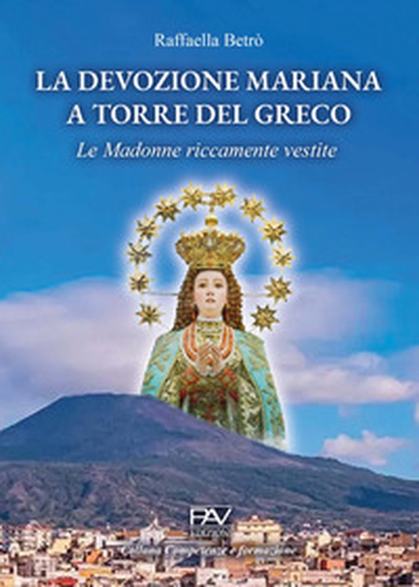 La devozione mariana a Torre del Greco. Le Madonne riccamente vestite - Librerie.coop La devozione mariana a Torre del Greco. Le Madonne riccamente vestite - Librerie.coop
