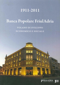 1911-2011. Banca popolare FriulAdria. Volano di sviluppo economico e sociale - Librerie.coop 1911-2011. Banca popolare FriulAdria. Volano di sviluppo economico e sociale - Librerie.coop