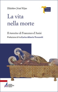 La vita nella morte. Il «transitus» di Francesco d'Assisi - Librerie.coop