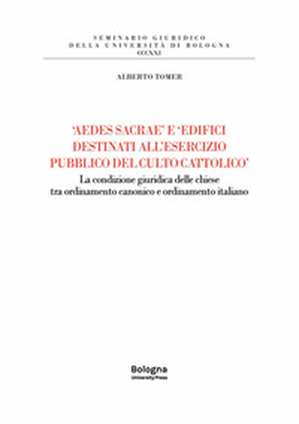 «Aedes sacrae» e «edifici destinati all'esercizio pubblico del culto cattolico». La condizione giuridica delle chiese tra ordinamento canonico e ordinamento italiano - Librerie.coop «Aedes sacrae» e «edifici destinati all'esercizio pubblico del culto cattolico». La condizione giuridica delle chiese tra ordinamento canonico e ordinamento italiano - Librerie.coop