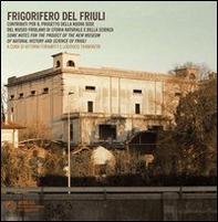 Frigorifero del Friuli. Contributi per il progetto della nuova sede del museo friulano di storia naturale e della scienza. Ediz. italiana e inglese - Librerie.coop Frigorifero del Friuli. Contributi per il progetto della nuova sede del museo friulano di storia naturale e della scienza. Ediz. italiana e inglese - Librerie.coop