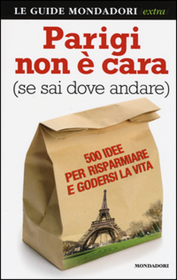 Parigi non è cara (se sai dove andare). 500 idee per risparmiare e godersi la vita - Librerie.coop Parigi non è cara (se sai dove andare). 500 idee per risparmiare e godersi la vita - Librerie.coop