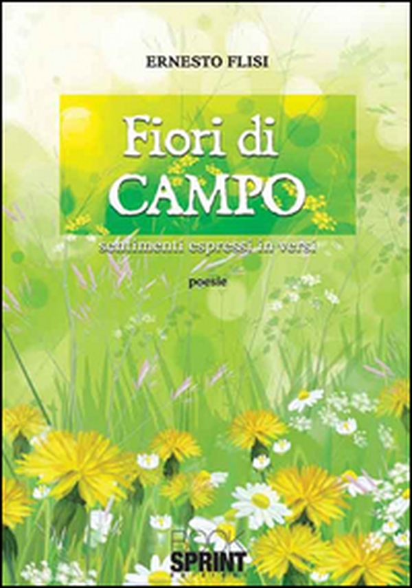 Fiori di campo. Sentimenti espressi in versi - Librerie.coop Fiori di campo. Sentimenti espressi in versi - Librerie.coop
