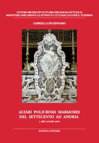 Altari policromi marmorei del settecento ad Andria. E altri arredi sacri - Librerie.coop