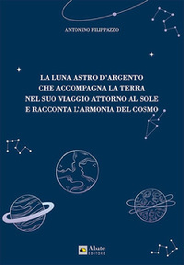 La luna astro d'argento che accompagna la terra nel suo viaggio attorno al sole e racconta l'armonia del cosmo - Librerie.coop La luna astro d'argento che accompagna la terra nel suo viaggio attorno al sole e racconta l'armonia del cosmo - Librerie.coop
