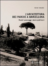 L'architettura dei parchi a Barcellona. Nuovi paesaggi metropolitani - Librerie.coop