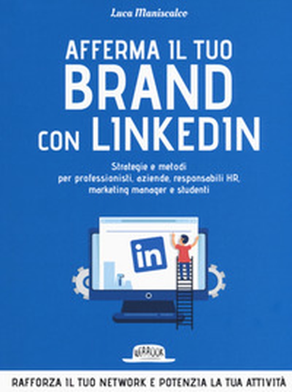 Afferma il tuo brand con LinkedIn. Strategie e metodi per professionisti, aziende, responsabili HR, marketing manager e studenti - Librerie.coop Afferma il tuo brand con LinkedIn. Strategie e metodi per professionisti, aziende, responsabili HR, marketing manager e studenti - Librerie.coop