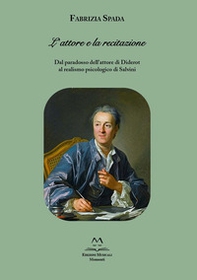 L'attore e la recitazione. Dal paradosso dell'attore di Diderot al realismo psicologico di Salvini - Librerie.coop