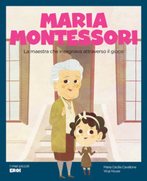 Maria Montessori. La maestra che insegnava attraverso il gioco - Librerie.coop Maria Montessori. La maestra che insegnava attraverso il gioco - Librerie.coop