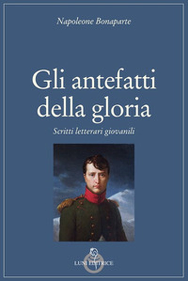 Gli antefatti della gloria. Scritti letterari giovanili - Librerie.coop Gli antefatti della gloria. Scritti letterari giovanili - Librerie.coop