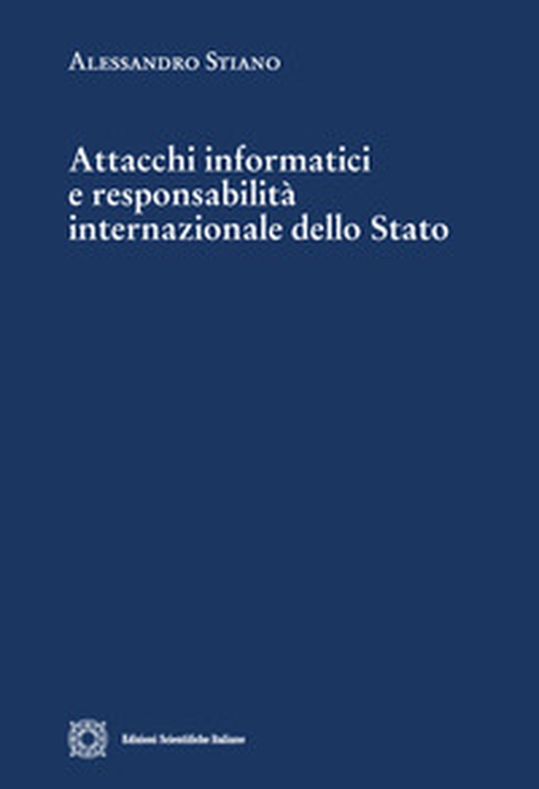 Attacchi informatici e responsabilità internazionale dello Stato - Librerie.coop Attacchi informatici e responsabilità internazionale dello Stato - Librerie.coop