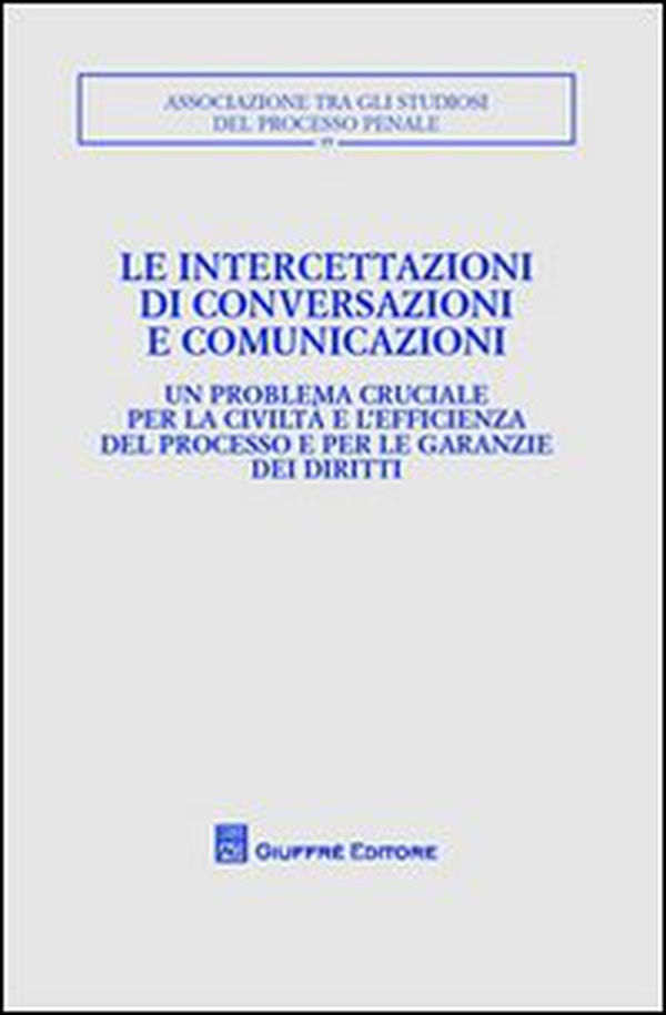 Le intercettazioni di conversazioni e comunicazioni. Atti del Convegno (Milano, 5-7 ottobre 2007) - Librerie.coop