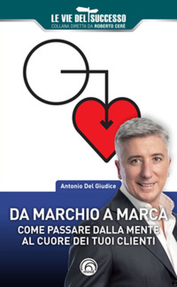 Da marchio a marca. Come passare dalla mente al cuore dei tuoi clienti - Librerie.coop Da marchio a marca. Come passare dalla mente al cuore dei tuoi clienti - Librerie.coop
