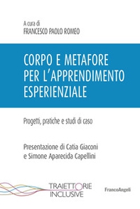 Corpo e metafore per l'apprendimento esperienziale. Progetti , pratiche e studi di caso - Librerie.coop