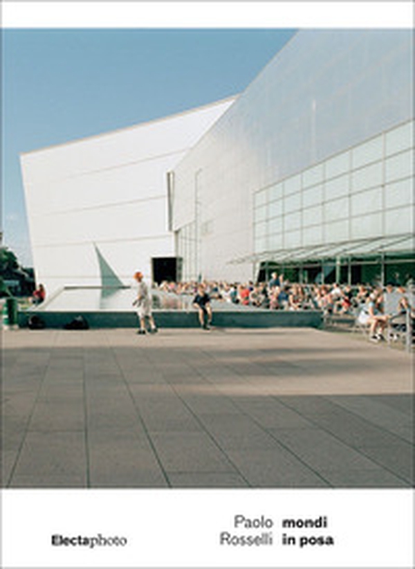 Paolo Rosselli. Mondi in posa. Ediz. italiana e inglese - Librerie.coop