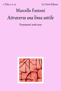 Attraverso una linea sottile. Frammenti 2006-2020 - Librerie.coop Attraverso una linea sottile. Frammenti 2006-2020 - Librerie.coop