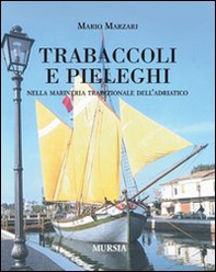 Trabaccoli e pieleghi nella marineria tradizionale dell'Adriatico - Librerie.coop