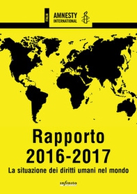 Amnesty International. Rapporto 2016-2017. La situazione dei diritti umani nel mondo - Librerie.coop Amnesty International. Rapporto 2016-2017. La situazione dei diritti umani nel mondo - Librerie.coop