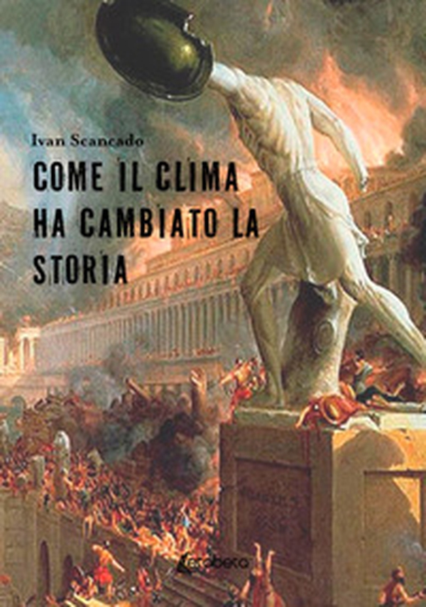 Come il clima ha cambiato la storia - Librerie.coop Come il clima ha cambiato la storia - Librerie.coop