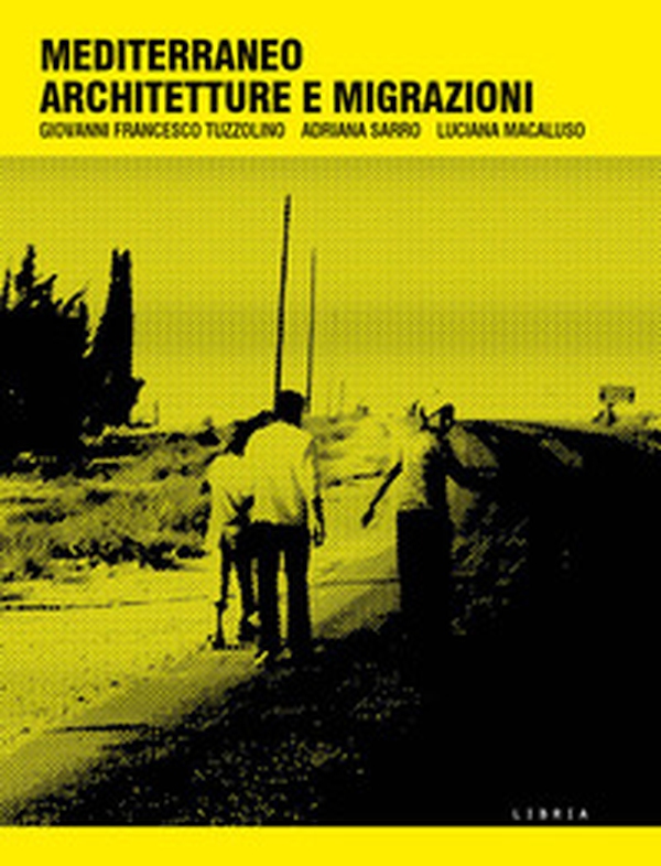 Mediterraneo architetture e migrazioni - Librerie.coop Mediterraneo architetture e migrazioni - Librerie.coop