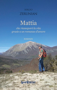 Mattia. Che riassaporò la vita grazie a un romanzo d'amore - Librerie.coop
