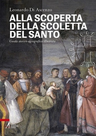 Alla scoperta della Scoletta del Santo. Guida storico-agiografica illustrata - Librerie.coop