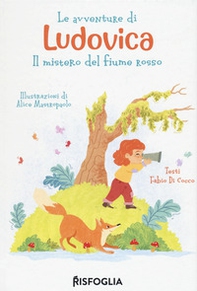 Le avventure di Ludovica. Il mistero del fiume rosso - Librerie.coop