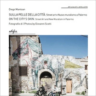 Sulla pelle della città. Street art e nuovo muralismo a Palermo-On the city's skin. Street Art and New Muralism in Palermo - Librerie.coop