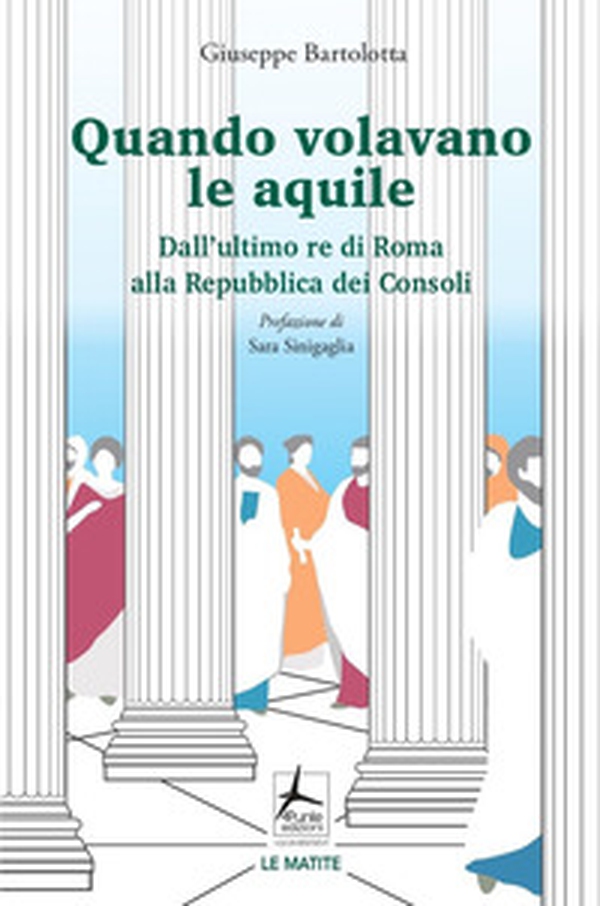 Quando volavano le aquile. Dall'ultimo re di Roma alla Repubblica dei Consoli - Librerie.coop Quando volavano le aquile. Dall'ultimo re di Roma alla Repubblica dei Consoli - Librerie.coop