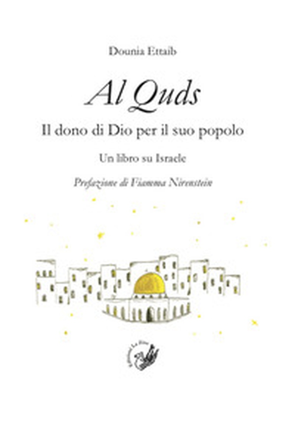 Al Quds. Il dono di Dio per il suo popolo. Un libro su Israele - Librerie.coop Al Quds. Il dono di Dio per il suo popolo. Un libro su Israele - Librerie.coop