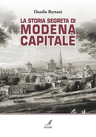 La storia segreta di Modena capitale - Librerie.coop