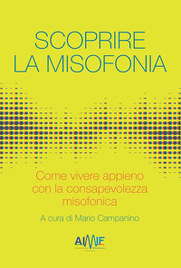 Scoprire la misofonia. Come vivere appieno con la consapevolezza misofonica - Librerie.coop Scoprire la misofonia. Come vivere appieno con la consapevolezza misofonica - Librerie.coop