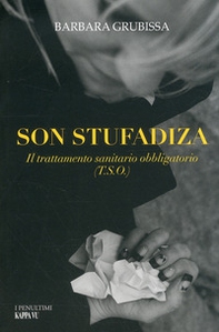 Son stufadiza. Il trattamento sanitario obbligatorio (T.S.O.) - Librerie.coop Son stufadiza. Il trattamento sanitario obbligatorio (T.S.O.) - Librerie.coop