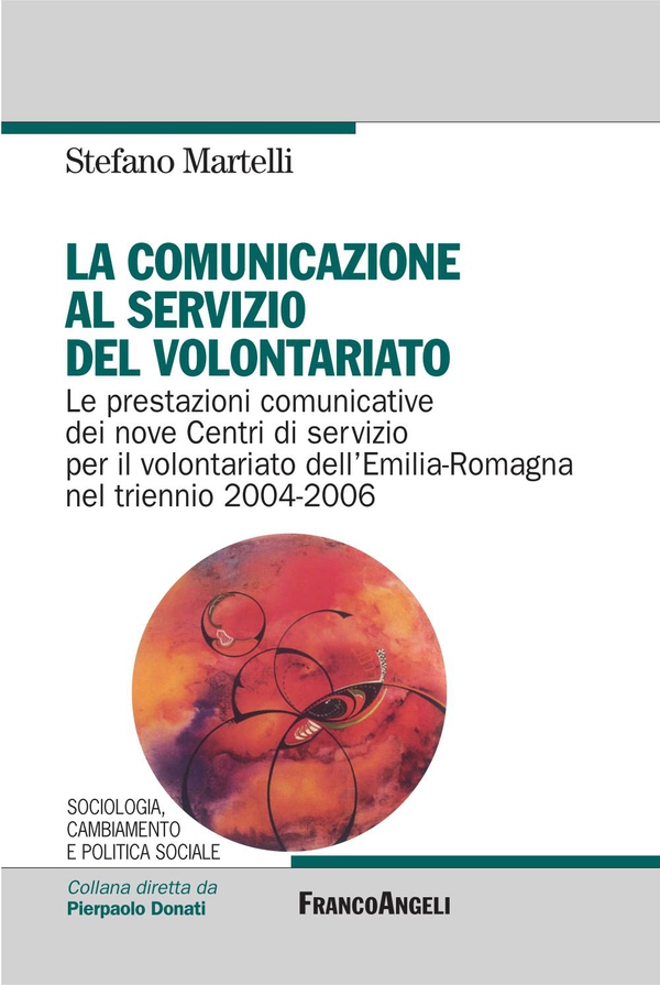 La comunicazione al servizio del volontariato. Le prestazioni comunicative dei nove Centri di servizio per il volontariato dell'Emilia-Romagna nel triennio 2004-2006 - Librerie.coop La comunicazione al servizio del volontariato. Le prestazioni comunicative dei nove Centri di servizio per il volontariato dell'Emilia-Romagna nel triennio 2004-2006 - Librerie.coop