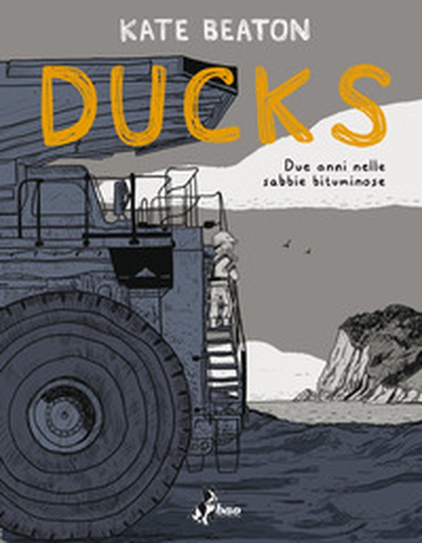 Ducks. Due anni nelle sabbie bituminose - Librerie.coop Ducks. Due anni nelle sabbie bituminose - Librerie.coop